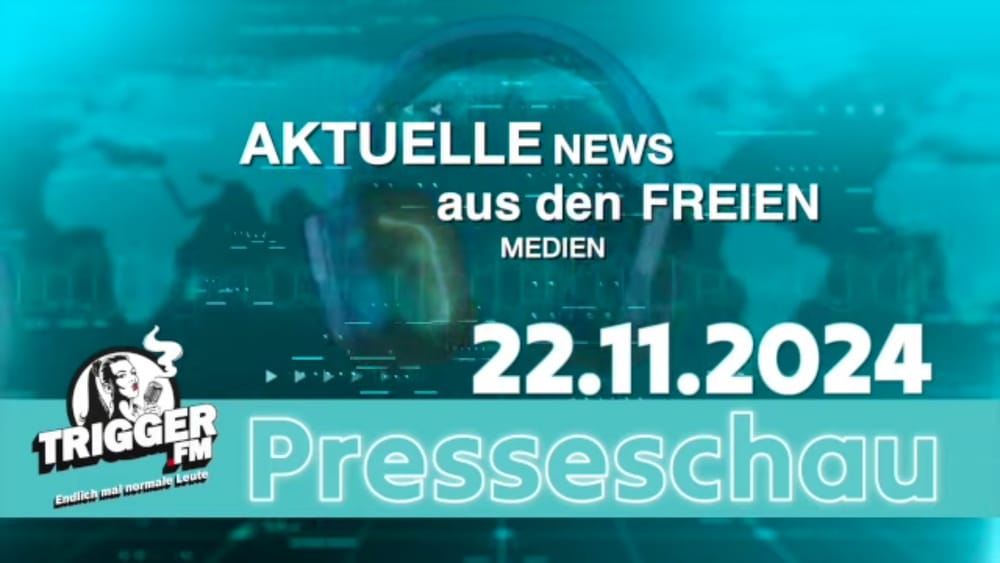 Trigger.FM: Presseschau der freien Medien von 22.11.2024 Beitragsbild