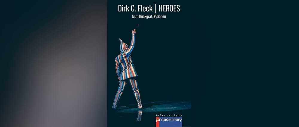 Buchtipp: "HEROES - Mut, Rückgrat, Visionen" von Dirk C. Fleck Beitragsbild