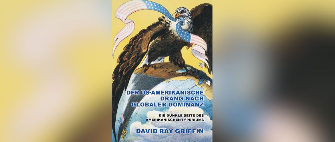 Auszug aus dem neuen Buch "Der US-amerikanische Drang nach globaler Dominanz"